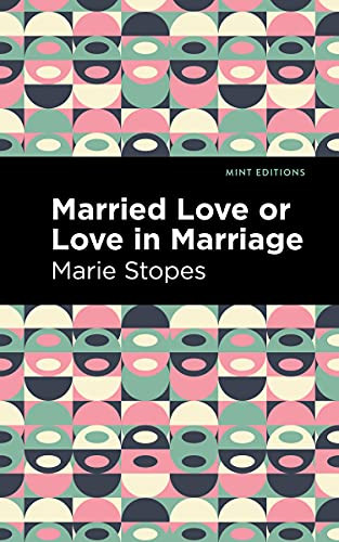 Married Love or Love in Marriage - 9781513134574 by Marie Stopes, Mint Editions, 9781513134574