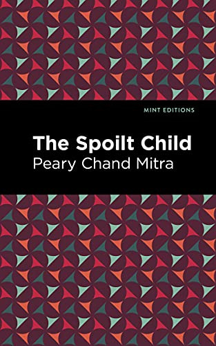 The Spoilt Child by Peary Chand Mitra, Mint Editions, 9781513134758