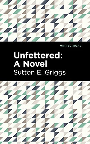 Unfettered (A Novel) by Sutton E. Griggs, Mint Editions, 9781513135366