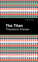 The Titan - 9781513135427 by Theodore Dreiser, Mint Editions, 9781513135427