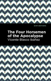 The Four Horsemen of the Apocolypse - 9781513135588 by Vicente Blasco Ibáñez, Mint Editions, 9781513135588