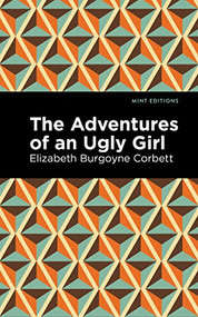 The Adventures of an Ugly Girl - 9781513136752 by Elizabeth Burgoyne Corbett, Mint Editions, 9781513136752