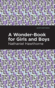 A Wonder Book for Girls and Boys - 9781513204635 by Nathaniel Hawthorne, Mint Editions