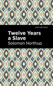 Twelve Years a Slave - 9781513266145 by Solomon Northrup, Mint Editions
