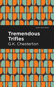 Tremendous Trifles - 9781513271521 by G. K. Chesterton, Mint Editions, 9781513271521