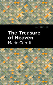 The Treasure of Heaven (A Romance of Riches) by Marie Corelli, Mint Editions, 9781513278230