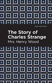 The Story of Charles Strange - 9781513281179 by Mrs. Henry Wood, Mint Editions, 9781513281179