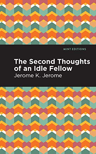 Second Thoughts of an Idle Fellow by Jerome K. Jerome, Mint Editions, 9781513278551