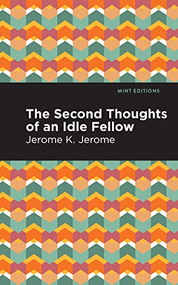 Second Thoughts of an Idle Fellow by Jerome K. Jerome, Mint Editions, 9781513278551