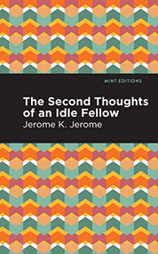 Second Thoughts of an Idle Fellow by Jerome K. Jerome, Mint Editions, 9781513278551