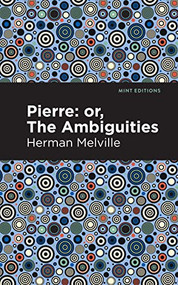 Pierre (Or, the Ambiguities) - 9781513205847 by Herman Melville, Mint Editions