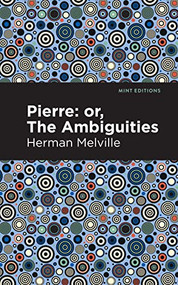 Pierre (Or, the Ambiguities) - 9781513205847 by Herman Melville, Mint Editions, 9781513205847
