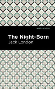 The Night-Born by Jack London, Mint Editions, 9781513206080