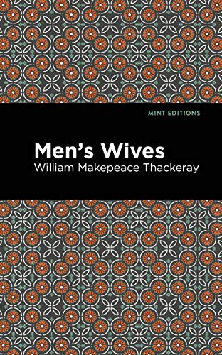 Men's Wives by William Makepeace Thackeray, Mint Editions, 9781513271996