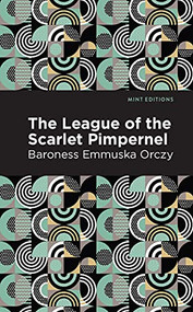 The League of the Scarlet Pimpernel - 9781513206660 by Emmuska Orczy, Mint Editions