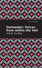 Darkwater (Voices From Within the Veil) - 9781513207582 by W. E. B. Du Bois, Mint Editions, 9781513207582