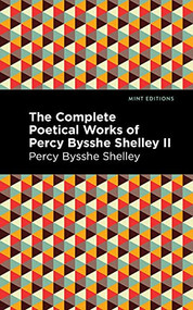 The Complete Poetical Works of Percy Bysshe Shelley Volume II - 9781513207759 by Percy Bysshe Shelley, Mint Editions