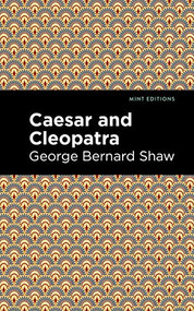 Caesar and Cleopatra - 9781513207865 by George Bernard Shaw, Mint Editions