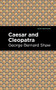 Caesar and Cleopatra - 9781513207865 by George Bernard Shaw, Mint Editions
