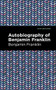 The Autobiography of Benjamin Franklin - 9781513208053 by Benjamin Franklin, Mint Editions