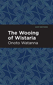 The Wooing of Wistaria - 9781513208312 by Onoto Watanna, Mint Editions, 9781513208312