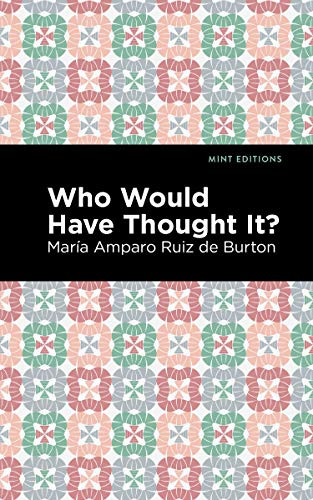 Who Would Have Thought It? (A Novel) by María Amparo Ruiz de Burton, Mint Editions, 9781513208343