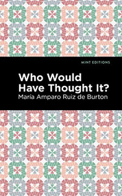 Who Would Have Thought It? (A Novel) by María Amparo Ruiz de Burton, Mint Editions, 9781513208343