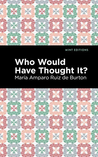 Who Would Have Thought It? (A Novel) by María Amparo Ruiz de Burton, Mint Editions, 9781513208343