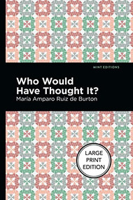 Who Would Have Thought It? (Large Print Edition - A Novel) by María Amparo Ruiz de Burton, Mint Editions, 9781513137186