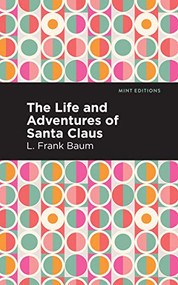 The Life and Adventures of Santa Claus - 9781513208848 by L. Frank Baum, Mint Editions, 9781513208848