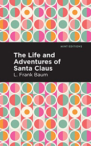 The Life and Adventures of Santa Claus - 9781513278278 by L. Frank Baum, Mint Editions