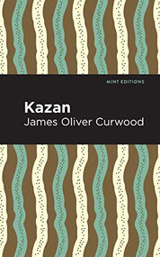 Kazan - 9781513280738 by James Oliver Curwood, Mint Editions