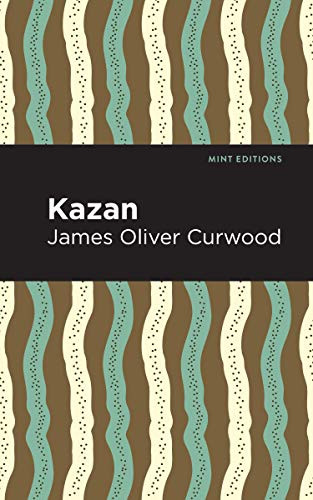 Kazan - 9781513280738 by James Oliver Curwood, Mint Editions, 9781513280738