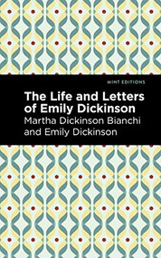 Life and Letters of Emily Dickinson by Martha Dickinson Bianchi, Emily Dickinson, Mint Editions, 9781513134598