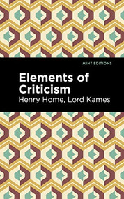 Elements of Criticism by Henry Home, Lord Kames, Mint Editions, 9781513218267