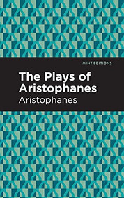 The Plays of Aristophanes - 9781513205809 by Aristophanes, Mint Editions