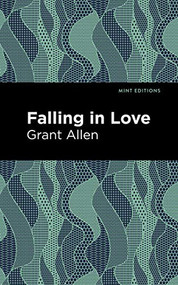 Falling in Love by Grant Allen, Mint Editions, 9781513219264