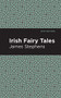 Irish Fairy Tales - 9781513219394 by James Stephens, Mint Editions, 9781513219394