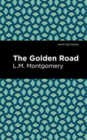 The Golden Road - 9781513219585 by L. M. Montgomery, Mint Editions