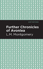 Further Chronicles of Avonlea by L. M. Montgomery, Mint Editions, 9781513268460