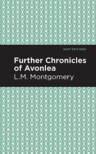 Further Chronicles of Avonlea by L. M. Montgomery, Mint Editions, 9781513268460