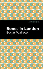 Bones in London - 9781513219899 by Edgar Wallace, Mint Editions, 9781513219899