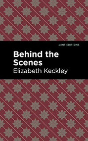 Behind the Scenes - 9781513220123 by Elizabeth Keckley, Mint Editions