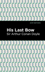 His Last Bow (Some Reminiscences of Sherlock Holmes) - 9781513220130 by Sir Arthur Conan Doyle, Mint Editions, 9781513220130