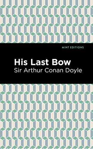 His Last Bow (Some Reminiscences of Sherlock Holmes) - 9781513267401 by Sir Arthur Conan Doyle, Mint Editions, 9781513267401