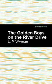 The Golden Boys on the River Drive - 9781513220161 by L. P. Wyman, Mint Editions