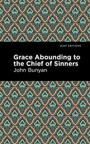 Grace Abounding to the Chief of Sinners by John Bunyan, Mint Editions, 9781513268736