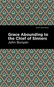 Grace Abounding to the Chief of Sinners by John Bunyan, Mint Editions, 9781513268736