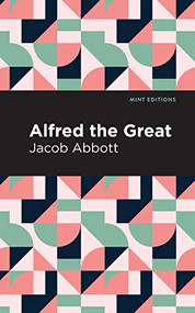 Alfred the Great - 9781513267807 by Jacob Abbott, Mint Editions
