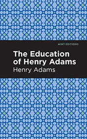 The Education of Henry Adams by Henry Adams, Mint Editions, 9781513220840